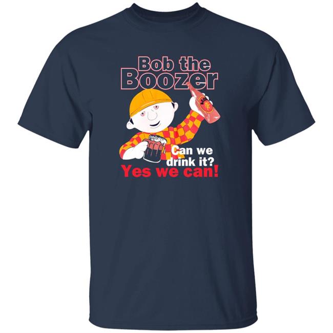 Bob The Boozer Can We Drink It Yes We Can Shirt Ipad Baby Gf Sukkidixx