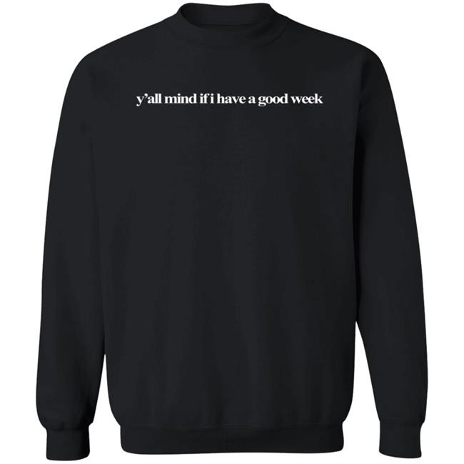 Caucasian James Merch Y'all Mind If I Have A Good Week Shirt Y'all Mind Sweatshirt