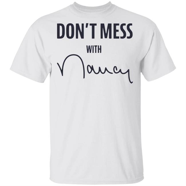 Don’t Mess With Nancy Pelosi T Shirt