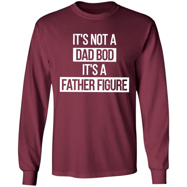 Father Figure Shirt It's Not A Dad Bod It's A Father Figure Shirt Father Figure Shirt It's Not A Dad Bod It's A Father Figure Shirt