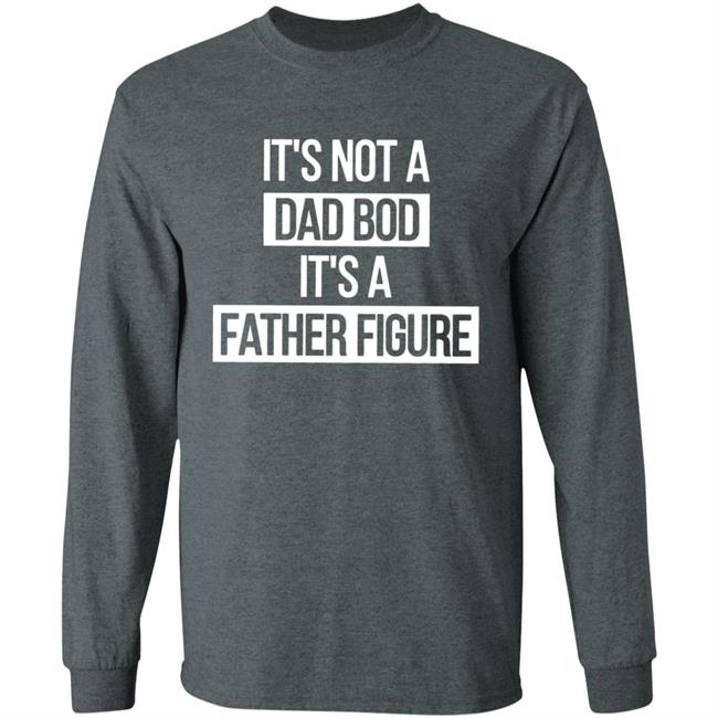 Father Figure Shirt It's Not A Dad Bod It's A Father Figure Shirt Father Figure Shirt It's Not A Dad Bod It's A Father Figure Shirt