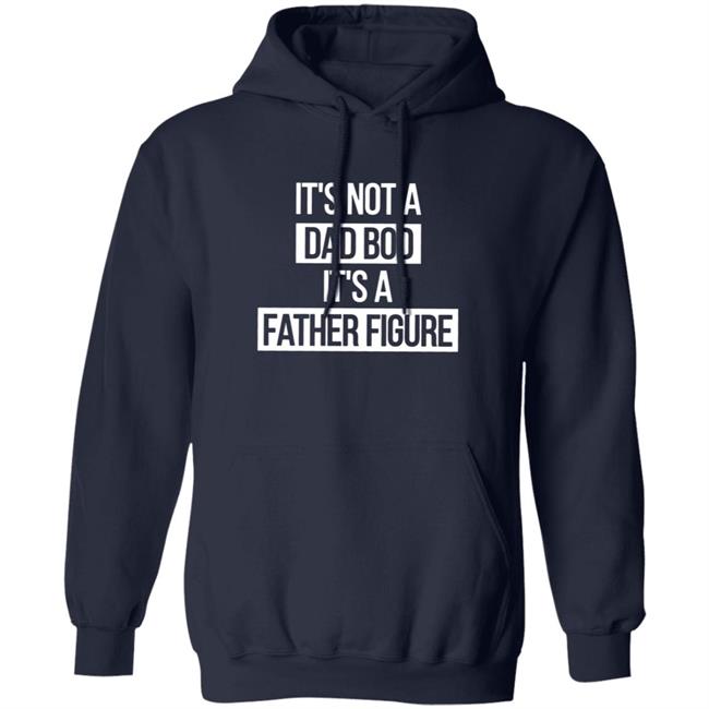 Father Figure Shirt It's Not A Dad Bod It's A Father Figure Shirt Father Figure Shirt It's Not A Dad Bod It's A Father Figure Shirt