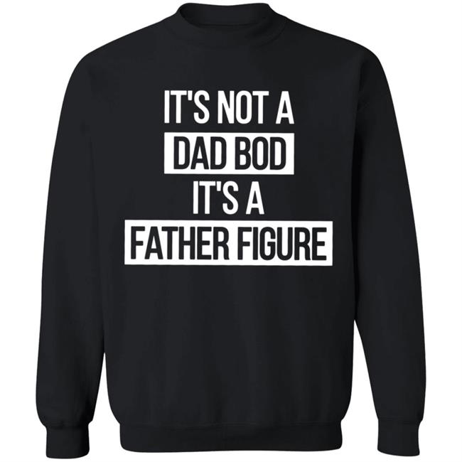 Father Figure Shirt It's Not A Dad Bod It's A Father Figure Shirt Father Figure Shirt It's Not A Dad Bod It's A Father Figure Shirt