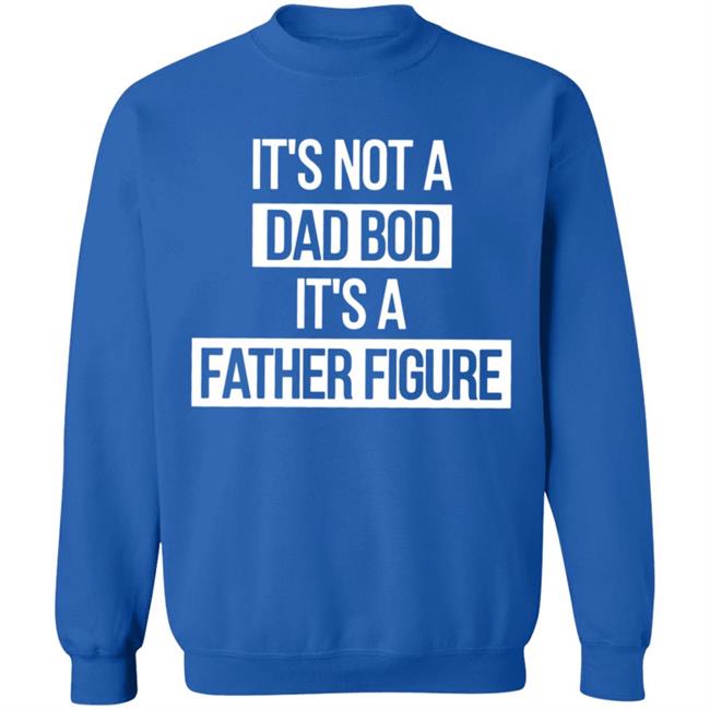 Father Figure Shirt It's Not A Dad Bod It's A Father Figure Shirt Father Figure Shirt It's Not A Dad Bod It's A Father Figure Shirt