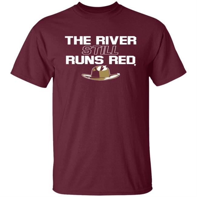 The River Still Runs Red Shirt The River Still Runs Red Shirt