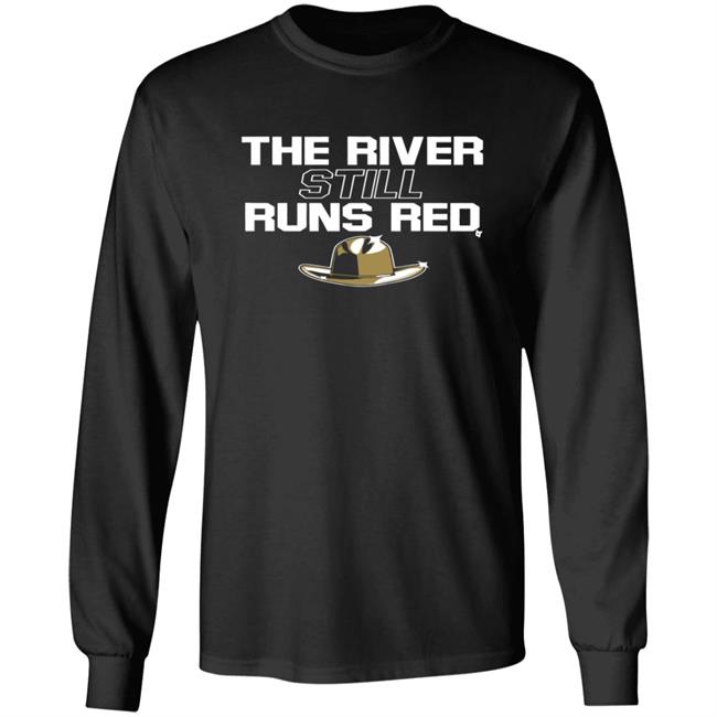 The River Still Runs Red Shirt The River Still Runs Red Shirt