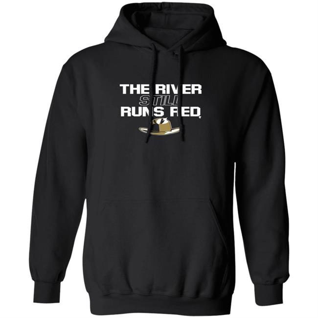 The River Still Runs Red Shirt The River Still Runs Red Shirt