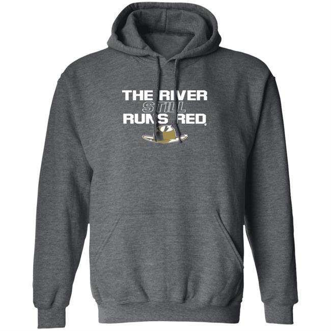 The River Still Runs Red Shirt The River Still Runs Red Shirt