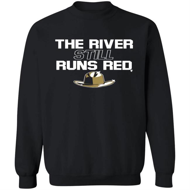 The River Still Runs Red Shirt The River Still Runs Red Shirt