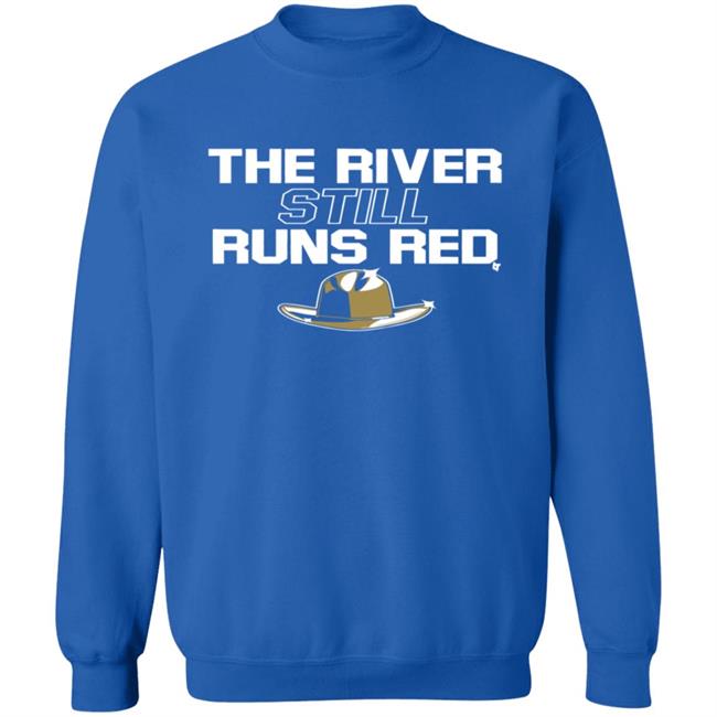 The River Still Runs Red Shirt The River Still Runs Red Shirt