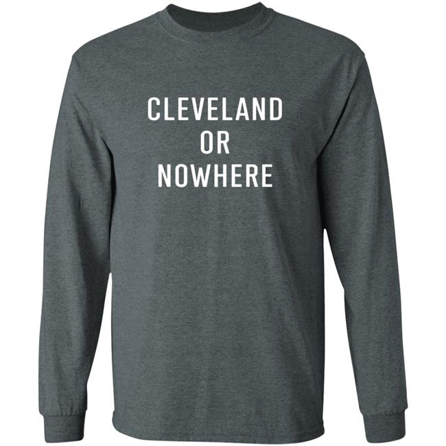 Cleveland Or Now Here Tee Shirt Cleveland Or Now Here Tee Shirt