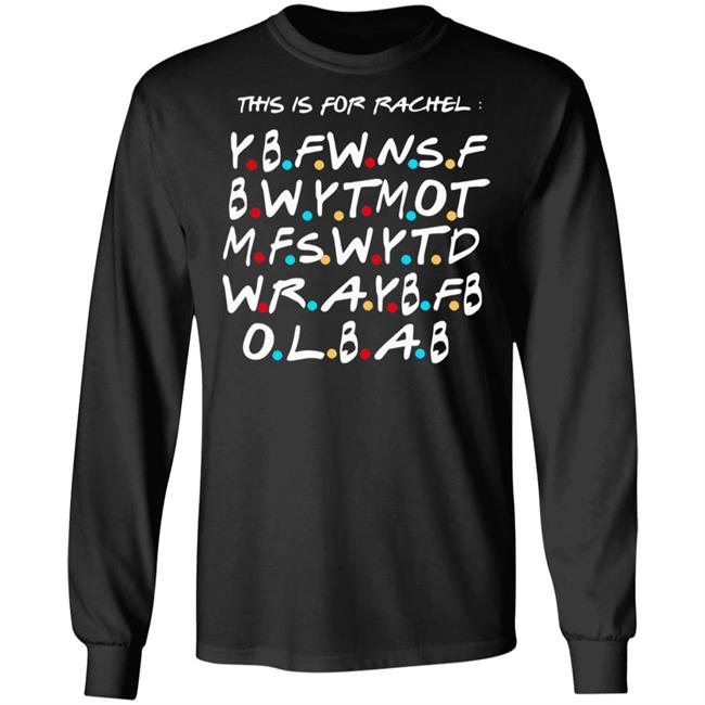 This Is For Rachel Shirt YBFWNSF BWYTMOT MFSWYTD WRAYBFB OLBAB This Is For Rachel Shirt YBFWNSF BWYTMOT MFSWYTD WRAYBFB OLBAB