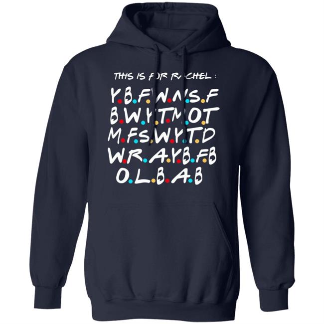 This Is For Rachel Shirt YBFWNSF BWYTMOT MFSWYTD WRAYBFB OLBAB This Is For Rachel Shirt YBFWNSF BWYTMOT MFSWYTD WRAYBFB OLBAB
