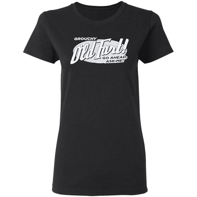 Grouchy Old Fart Shirt The Weirdest T-Shirts No one knows what it means, but it's provocative it gets the people going Grouchy Old Fart Shirt The Weirdest T-Shirts No one knows what it means, but it's provocative it gets the people going