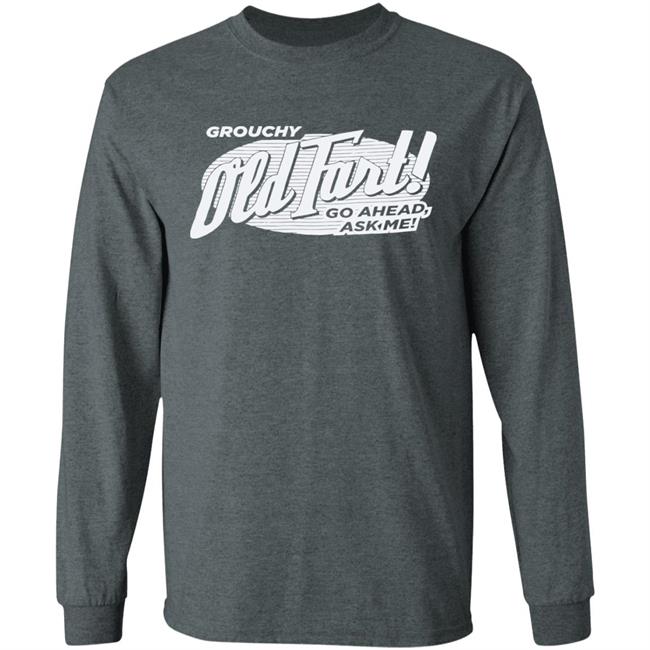 Grouchy Old Fart Shirt The Weirdest T-Shirts No one knows what it means, but it's provocative it gets the people going Grouchy Old Fart Shirt The Weirdest T-Shirts No one knows what it means, but it's provocative it gets the people going