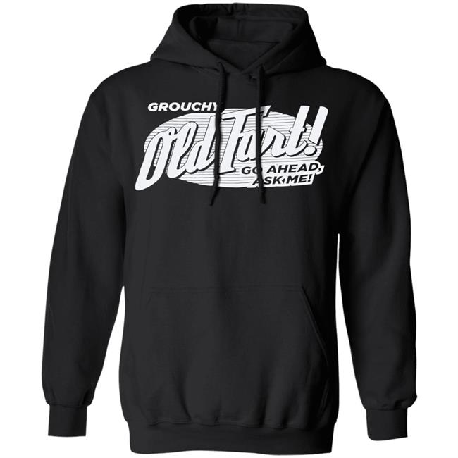 Grouchy Old Fart Shirt The Weirdest T-Shirts No one knows what it means, but it's provocative it gets the people going Grouchy Old Fart Shirt The Weirdest T-Shirts No one knows what it means, but it's provocative it gets the people going
