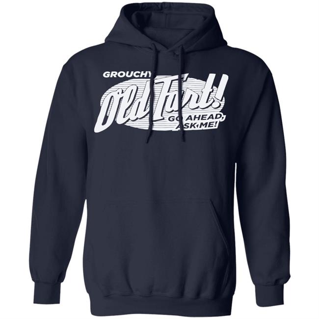 Grouchy Old Fart Shirt The Weirdest T-Shirts No one knows what it means, but it's provocative it gets the people going Grouchy Old Fart Shirt The Weirdest T-Shirts No one knows what it means, but it's provocative it gets the people going
