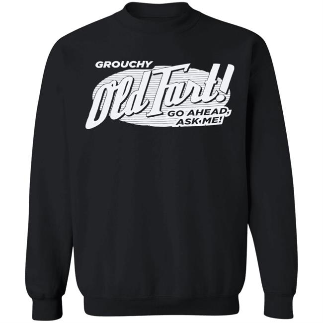 Grouchy Old Fart Shirt The Weirdest T-Shirts No one knows what it means, but it's provocative it gets the people going Grouchy Old Fart Shirt The Weirdest T-Shirts No one knows what it means, but it's provocative it gets the people going