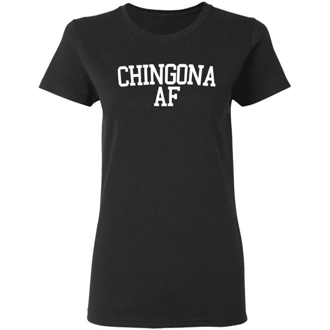 Chingona Shirt Chingona Af Tee Black Shirts Chingona Shirt Chingona Af Tee Black Shirts
