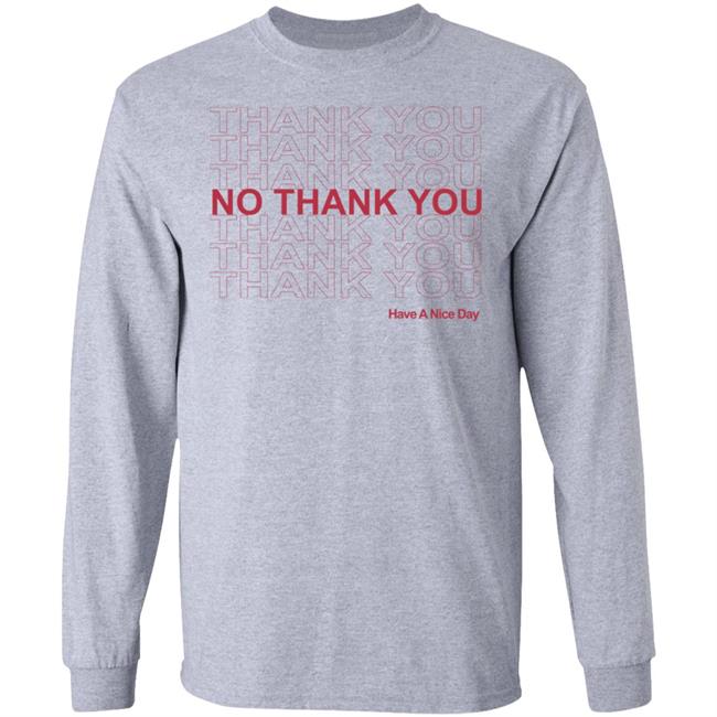 No Thank You Shirt No Thank You Thank You Have A Nice Day White Shirt No Thank You Shirt No Thank You Thank You Have A Nice Day White Shirt