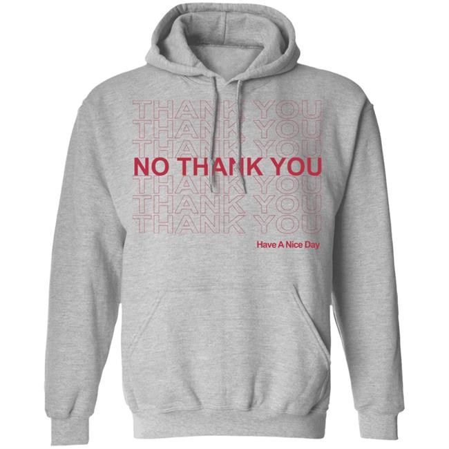 No Thank You Shirt No Thank You Thank You Have A Nice Day White Shirt No Thank You Shirt No Thank You Thank You Have A Nice Day White Shirt