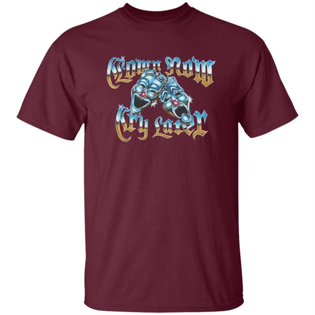 Foos Gone Wild Merch Clown Now Cry Later Shirt Foos Gone Wild Merch Clown Now Cry Later Shirt