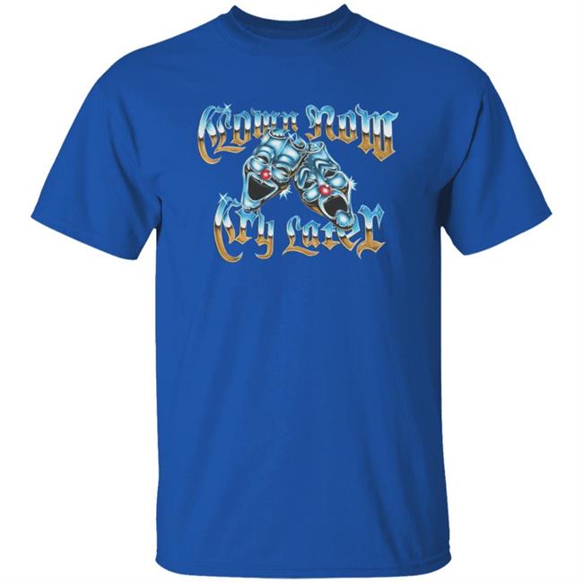 Foos Gone Wild Merch Clown Now Cry Later Shirt Foos Gone Wild Merch Clown Now Cry Later Shirt