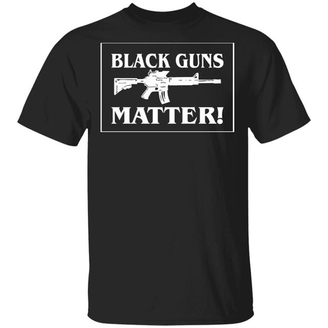 Black Guns Matter T Shirt