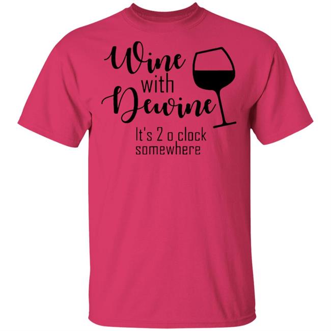 New Wine With Dewine T Shirt 2 o’clock some where Rod wine Mike DeWine White T Shirts with sayings New Wine With Dewine T Shirt 2 o’clock some where Rod wine Mike DeWine White T Shirts with sayings