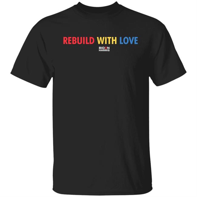 Biden Harris Merch Rebuild With Love Biden Harris T Shirt