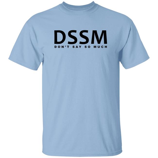 Don't Say So Much Shirt Don't Say So Much Shirt