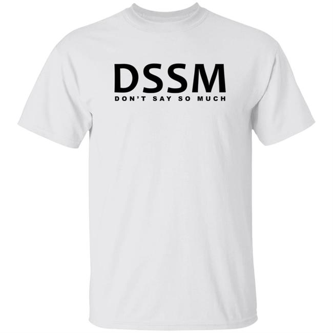 Don't Say So Much Shirt Don't Say So Much Shirt
