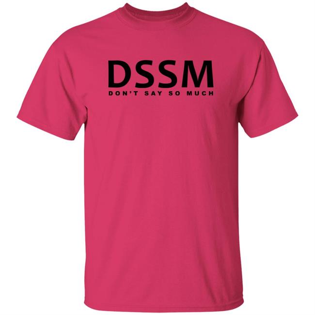 Don't Say So Much Shirt Don't Say So Much Shirt