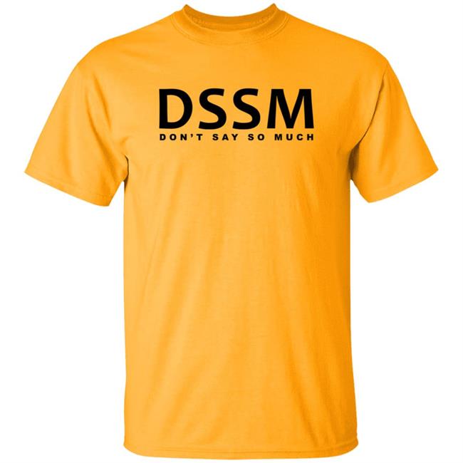 Don't Say So Much Shirt Don't Say So Much Shirt