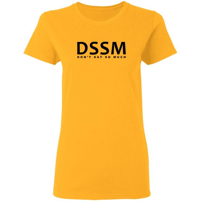 Don't Say So Much Shirt Don't Say So Much Shirt
