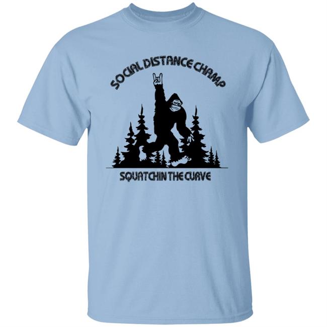Social Distance Champ Squatchin The Curve Tee Shirt Social Distance Champ Squatchin The Curve Tee Shirt