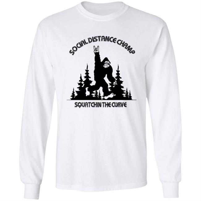 Social Distance Champ Squatchin The Curve Tee Shirt Social Distance Champ Squatchin The Curve Tee Shirt