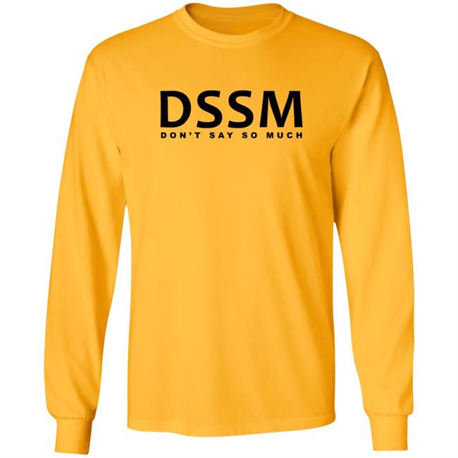 Don't Say So Much Shirt Don't Say So Much Shirt