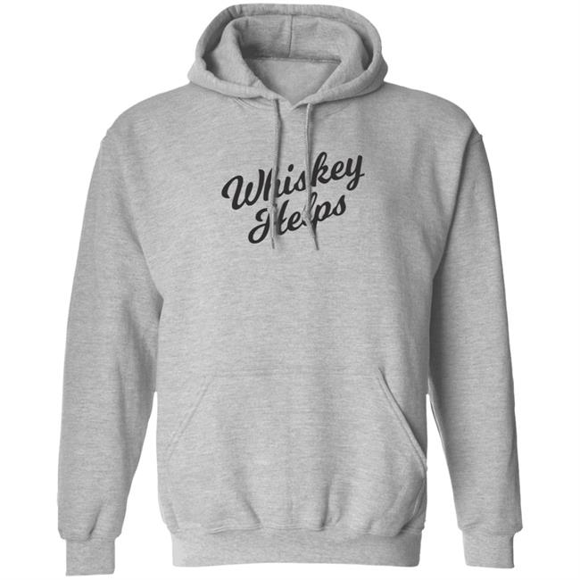 Whiskey Helps T Shirt For People Who Love Whiskey Whiskey Helps T Shirt For People Who Love Whiskey