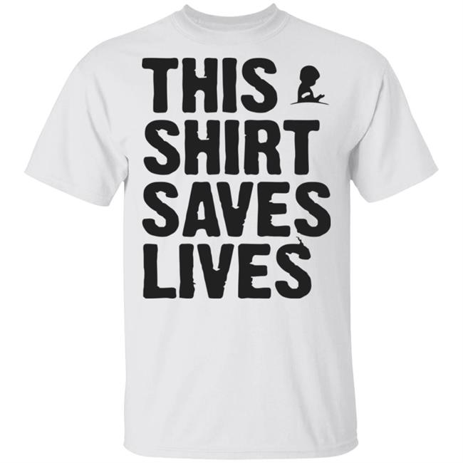 This Shirt Saves Lives T Shirt