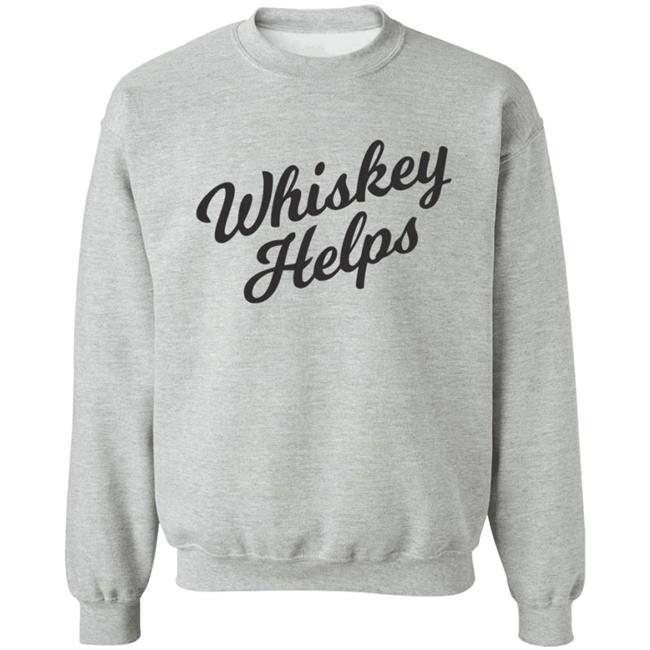 Whiskey Helps T Shirt For People Who Love Whiskey Whiskey Helps T Shirt For People Who Love Whiskey