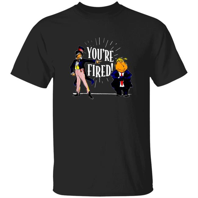 The People Have Spoken Donald Trump America Has A Message Youre Fired T Shirt