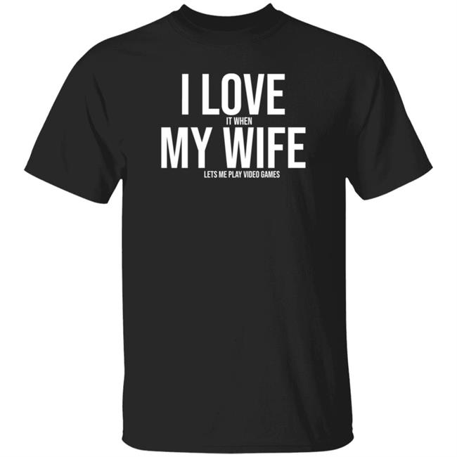 I Love My Wife Shirt Mike Evans I Love It When My Wife Lets Me Play Video Games Shirt