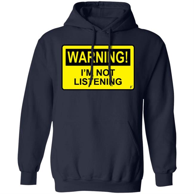 Warning I'm Not Listening T Shirt Fashion Warning I'm Not Listening Danger Fun Humour Construction Sign Warning I'm Not Listening T Shirt Fashion Warning I'm Not Listening Danger Fun Humour Construction Sign