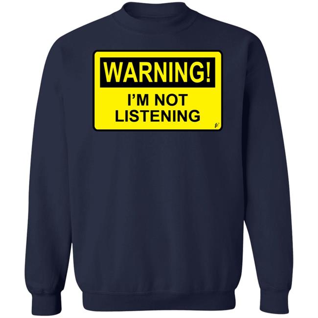 Warning I'm Not Listening T Shirt Fashion Warning I'm Not Listening Danger Fun Humour Construction Sign Warning I'm Not Listening T Shirt Fashion Warning I'm Not Listening Danger Fun Humour Construction Sign