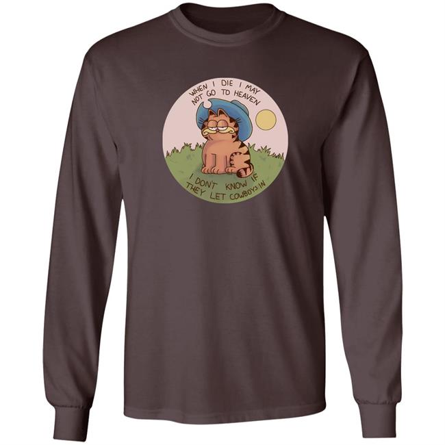 When I Die I May Not Go To Heaven I Don't Know If They Left Cowboys In Shirt Nintendeal Cowboy Garf T-Shirt When I Die I May Not Go To Heaven I Don't Know If They Left Cowboys In Shirt Nintendeal Cowboy Garf T-Shirt