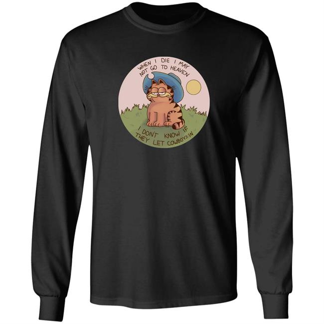 When I Die I May Not Go To Heaven I Don't Know If They Left Cowboys In Shirt Nintendeal Cowboy Garf T-Shirt When I Die I May Not Go To Heaven I Don't Know If They Left Cowboys In Shirt Nintendeal Cowboy Garf T-Shirt