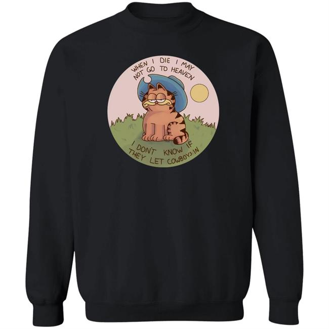 When I Die I May Not Go To Heaven I Don't Know If They Left Cowboys In Shirt Nintendeal Cowboy Garf T-Shirt When I Die I May Not Go To Heaven I Don't Know If They Left Cowboys In Shirt Nintendeal Cowboy Garf T-Shirt