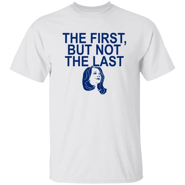 The First But Not The Last Shirt