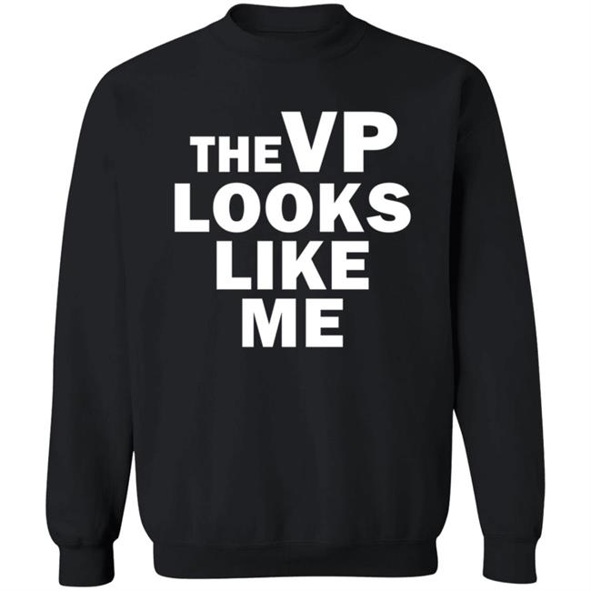 The Vp Looks Like Me Sweatshirt